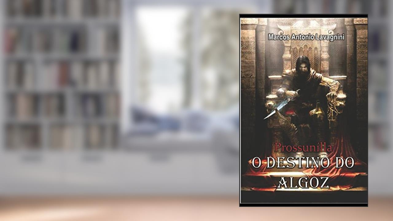 Capa de PROSSUNÍLLA: O Destino do Algoz (Portuguese Edition), do autor Marcos Antonio Lavagnini