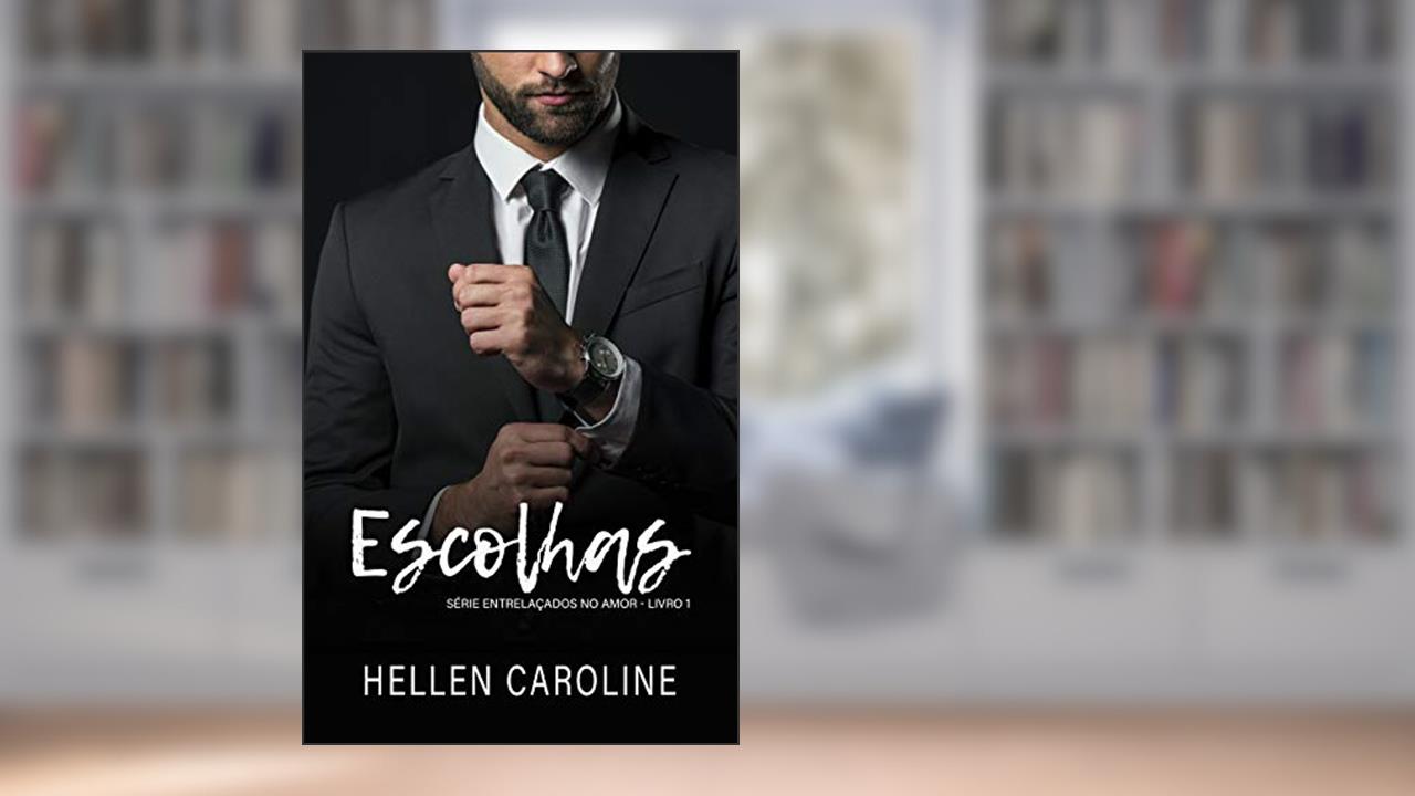 Capa de Escolhas: Livro 1 - Série Entrelaçados no Amor, do autor Hellen Caroline