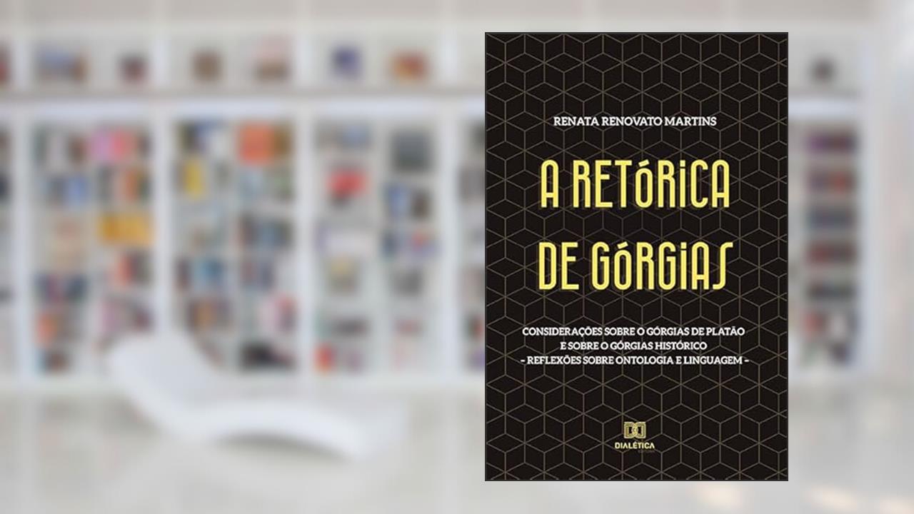 A Retórica de Górgias: considerações sobre o Górgias de Platão e sobre o Górgias histórico - reflexões sobre ontologia e linguagem, do autor Renata Renovato Martins.