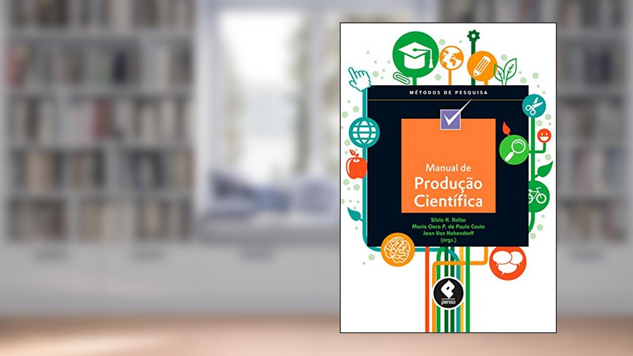 Capa de Manual de Produção Científica, do autor Sílvia H. Koller; Maria Clara Pinheiro de Paula Couto; Jean Von Hohendorff