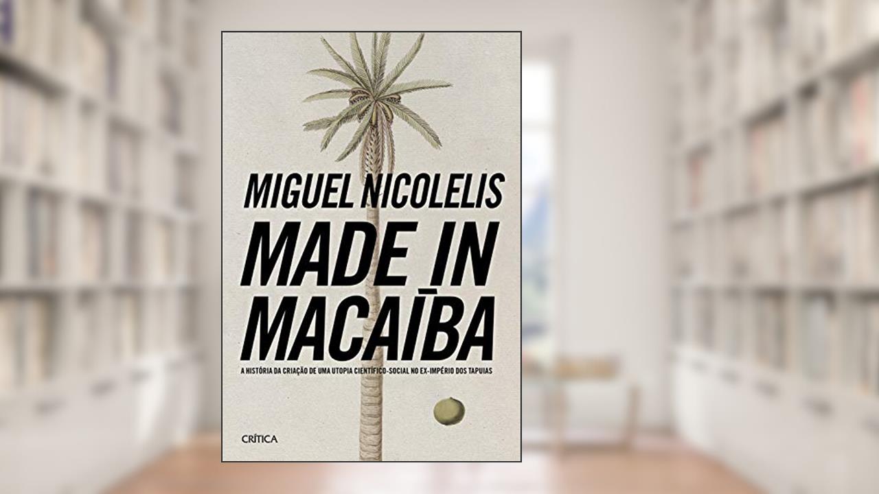 Made In Macaíba, do autor Miguel Nicolelis