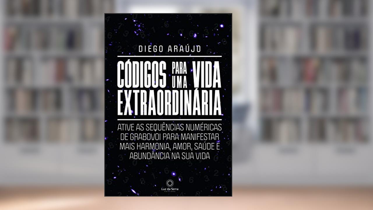 Capa de Códigos Para Uma Vida Extraordinária: Ative as sequências numéricas de grabovoi para manifestar mais harmonia, amor, saúde e abundância na sua vida, do autor Diego Araujo