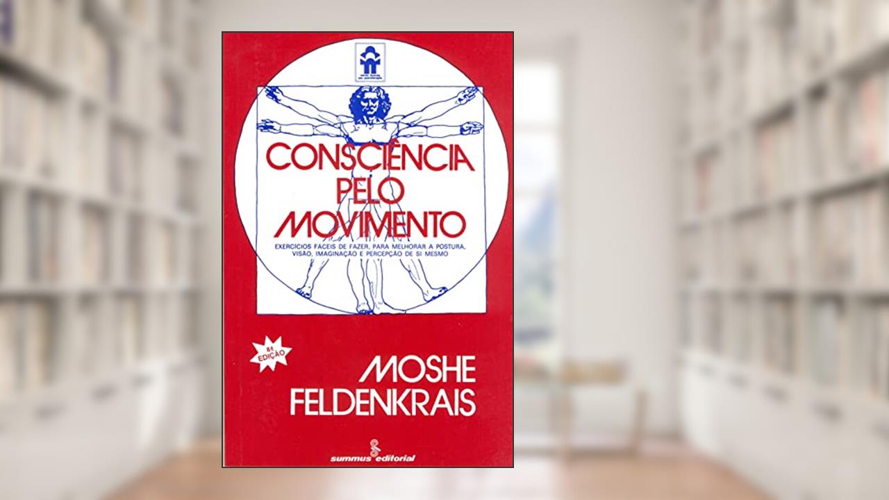Capa de Consciência pelo movimento: exercícios fáceis de fazer, para melhorar a postura, visão, imaginação e percepção de si mesmo, do autor Moshe Feldenkrais