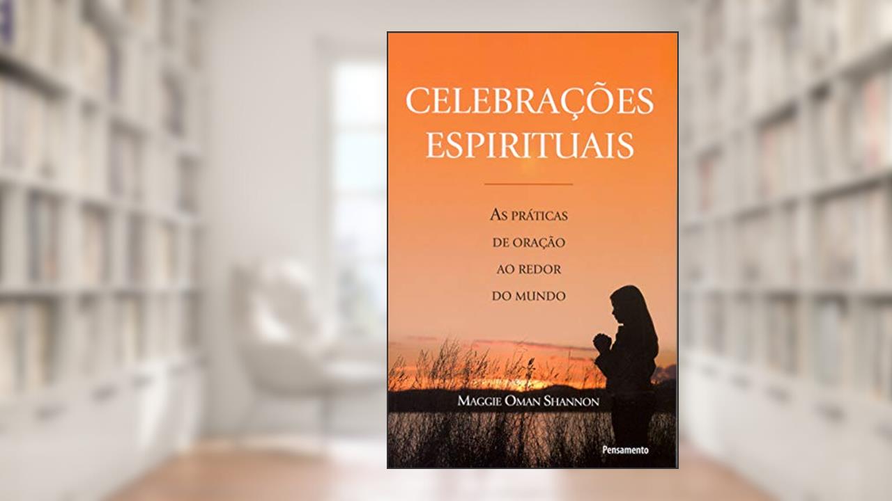 Capa de Celebrações Espirituais: as Práticas de Oração ao Redor do Mundo, do autor Maggie Oman Shannon