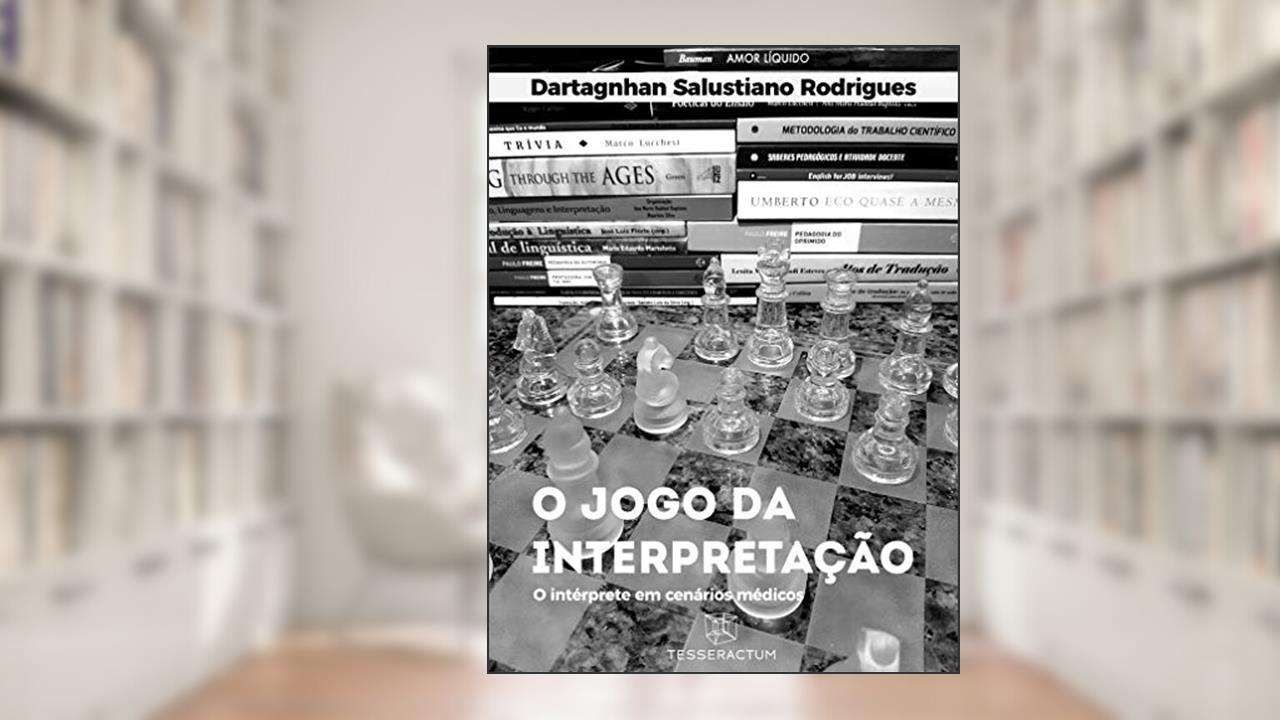 Capa de O JOGO DA INTERPRETAÇÃO: O intérprete em cenários médicos, do autor Dartagnhan Salustiano Rodrigues