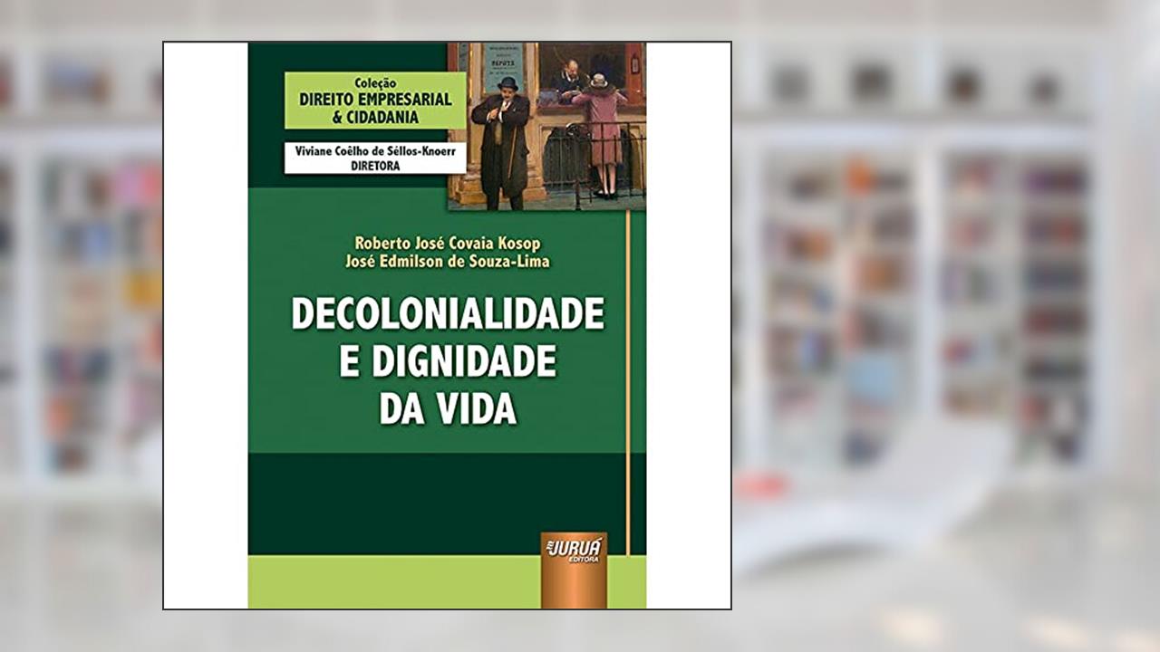 Capa de Decolonialidade e Dignidade da Vida - Coleção Direito Empresarial & Cidadania, do autor Roberto José Covaia Kosop e José Edmilson de Souza-Lima