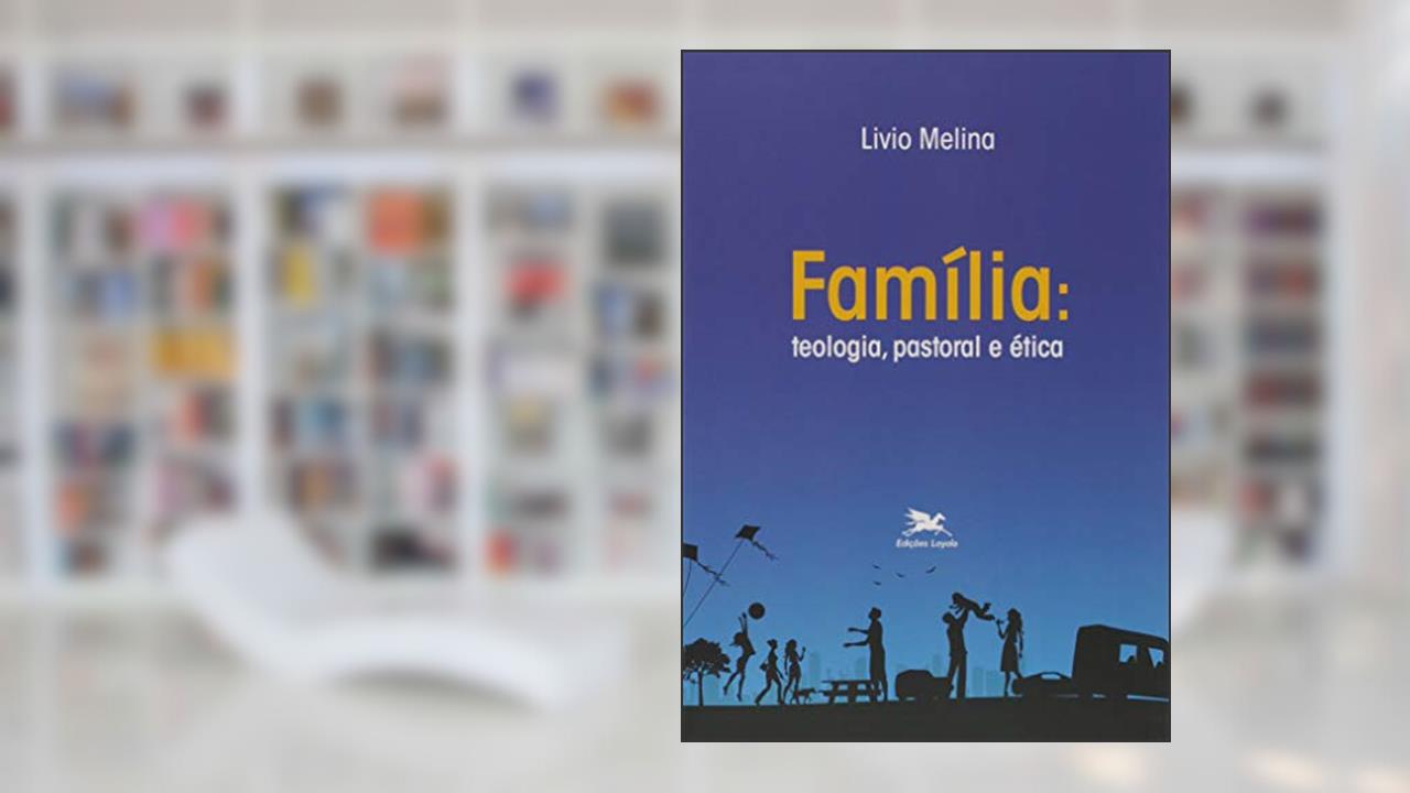 Capa de Família: Teologia, pastoral e ética, do autor Livio Melina