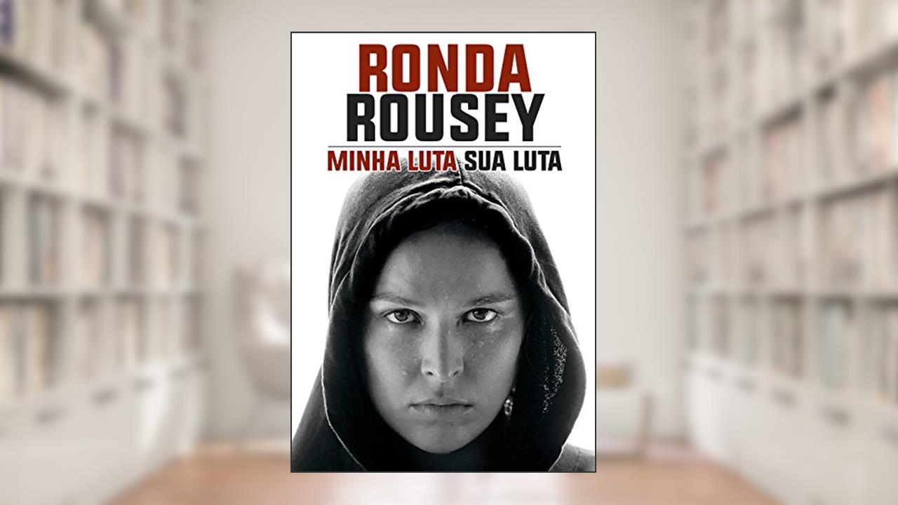 Capa de Minha Luta Sua Luta, do autor Ronda Rousey; Maria Burns Ortiz
