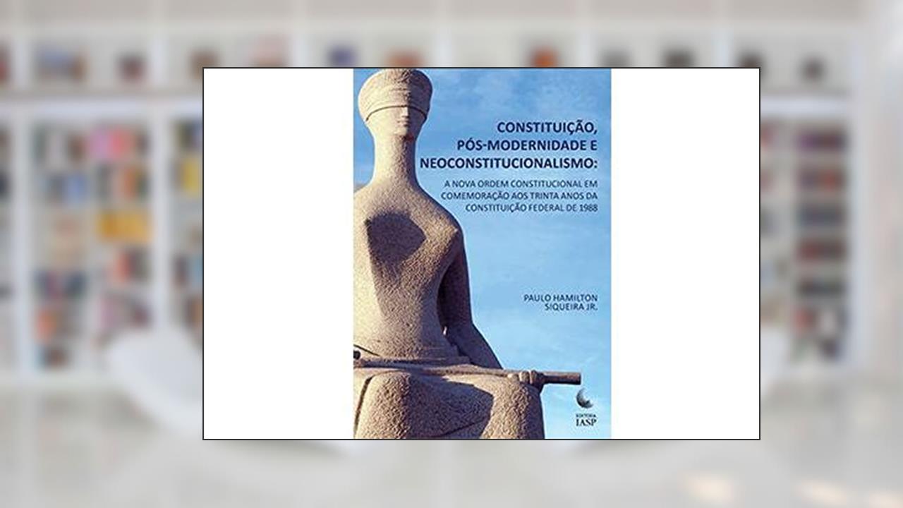 Capa de Constituição, Pós-Modernidade e Neoconstitucionalismo, do autor Paulo Hamilton Siqueira Jr.