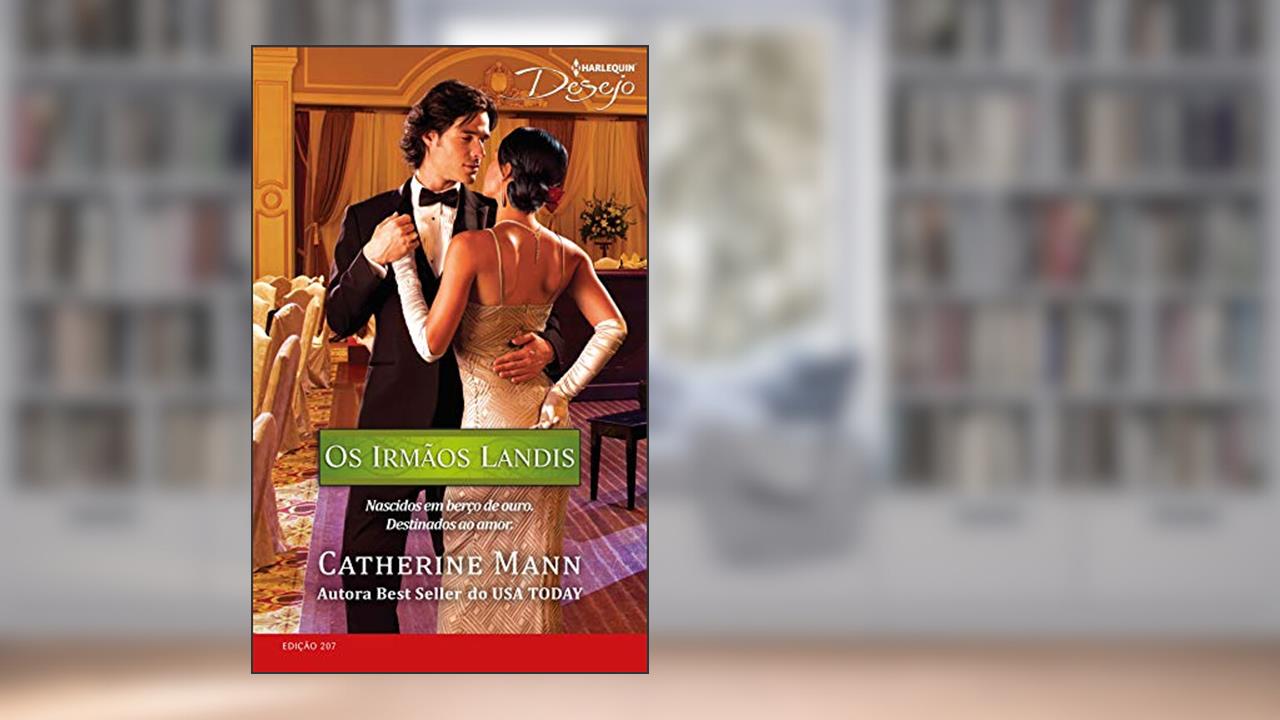 Capa de Os Irmãos Landis (Harlequin Desejo Livro 207), do autor Catherine Mann