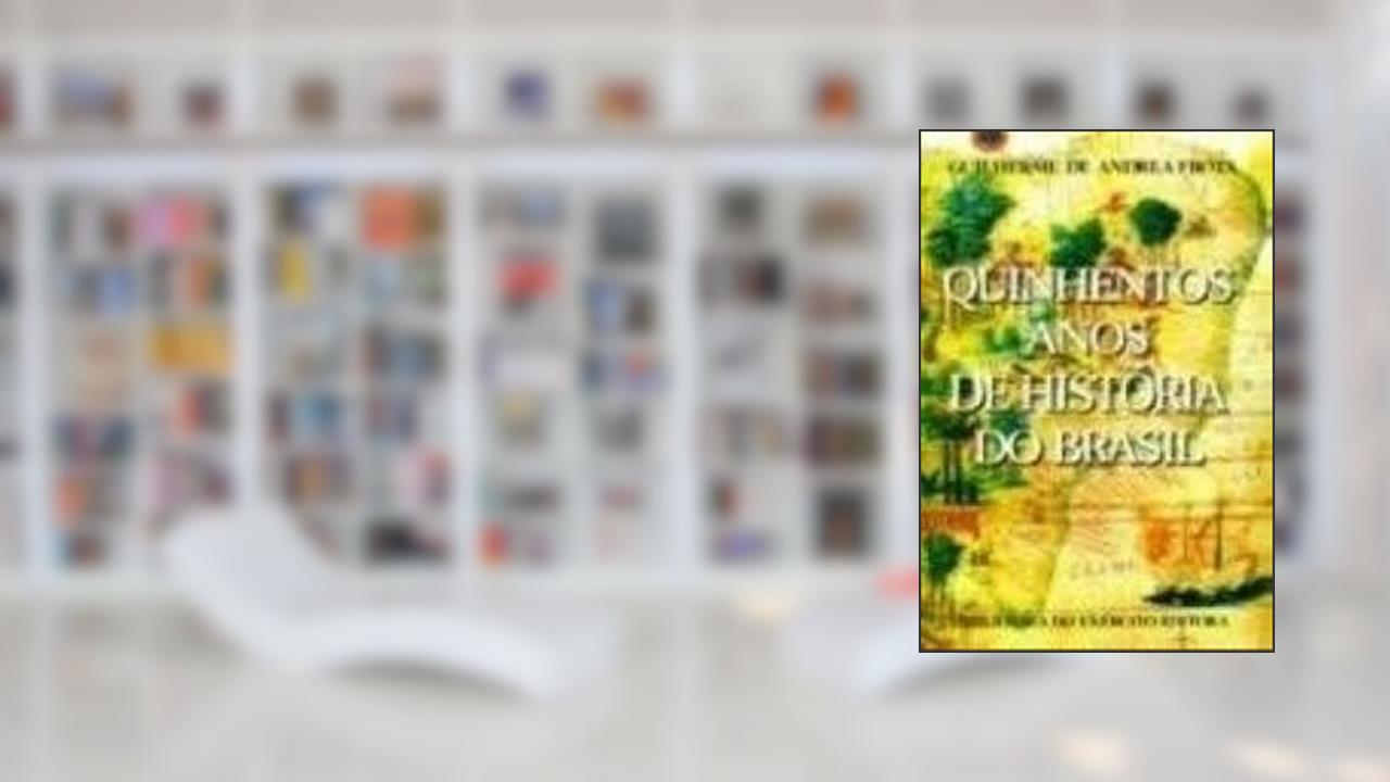Capa de Quinhentos Anos De Historia Do Brasil (Colecao General Benicio) (Portuguese Edition), do autor Guilherme De Andrea Frota