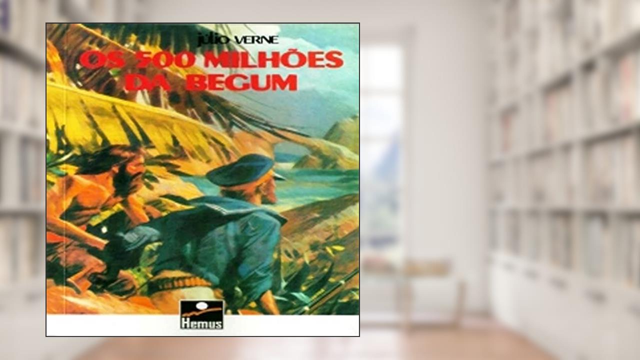 Capa de Os Quinhentos Milhões da Begum, do autor Julio Verne