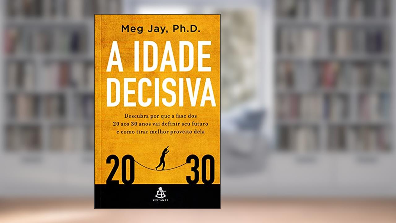 Capa de A Idade Decisiva, do autor Phd Meg Jay