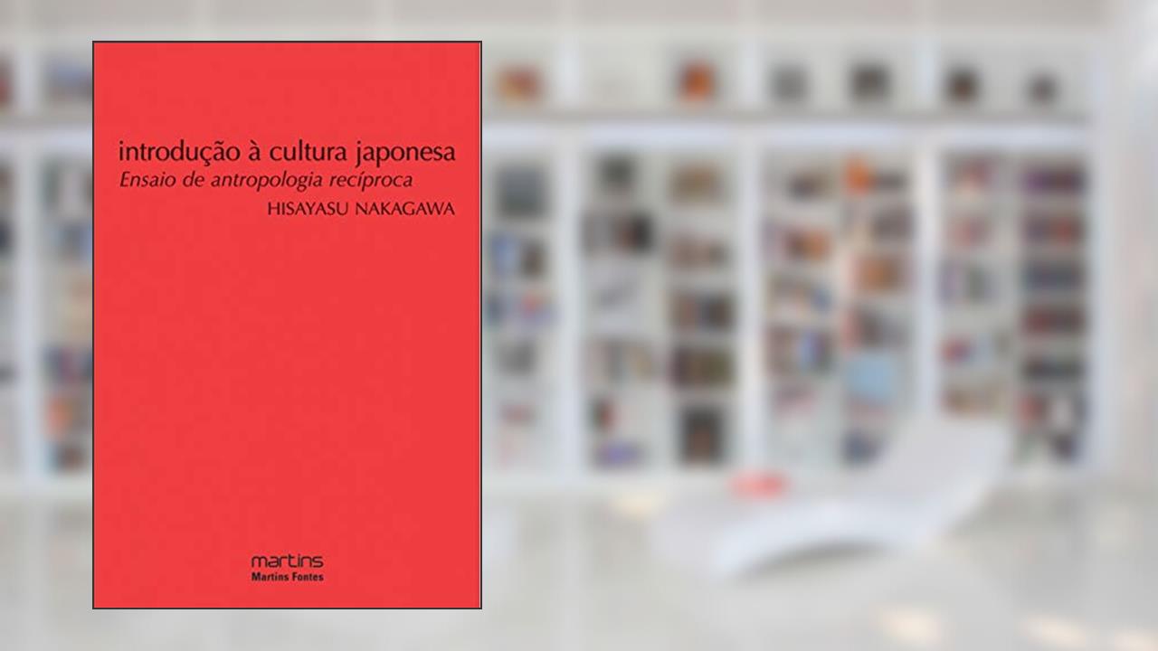 Capa de Introdução à cultura Japonesa: Ensaio de antropologia recíproca, do autor Hisayasu Nakagawa