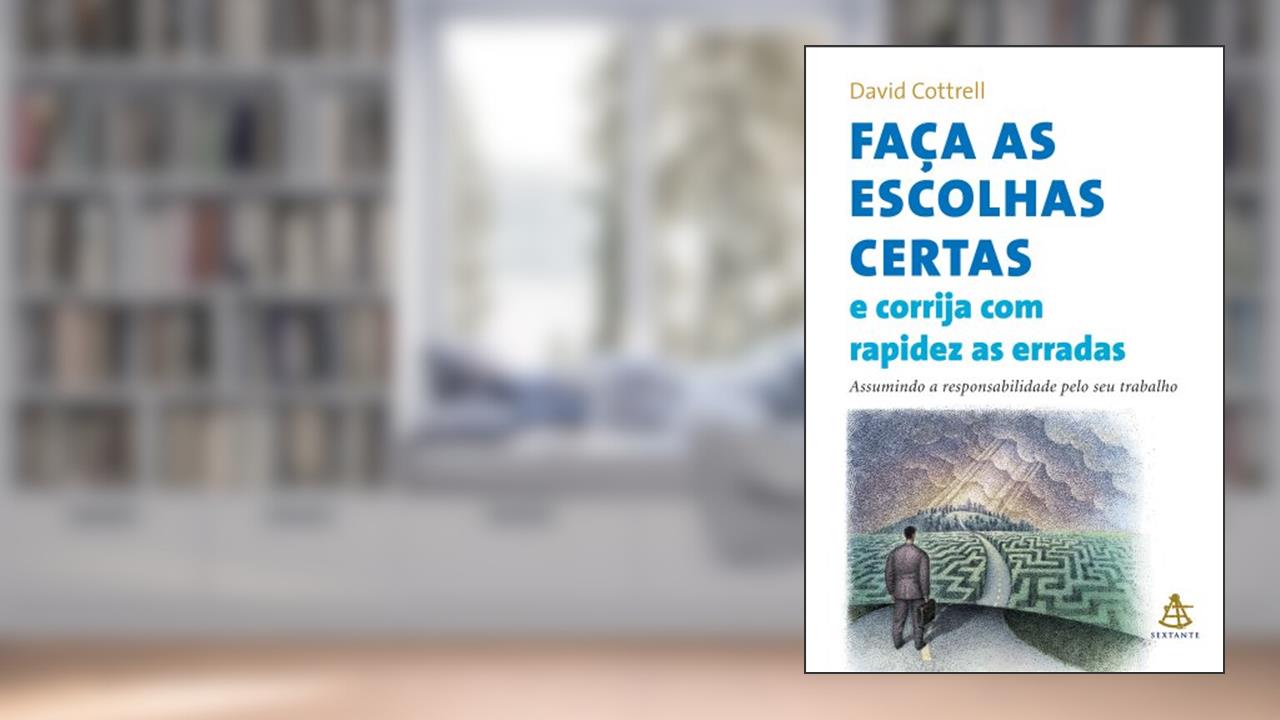Capa de Faça as Escolhas Certas e Corrija com Rapidez as Erradas, do autor David Cottrell