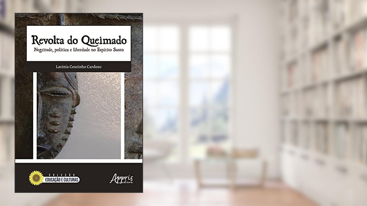 Capa de Revolta do Queimado: Negritude, Política e Liberdade no Espírito Santo, do autor Lavinia Coutinho Cardoso