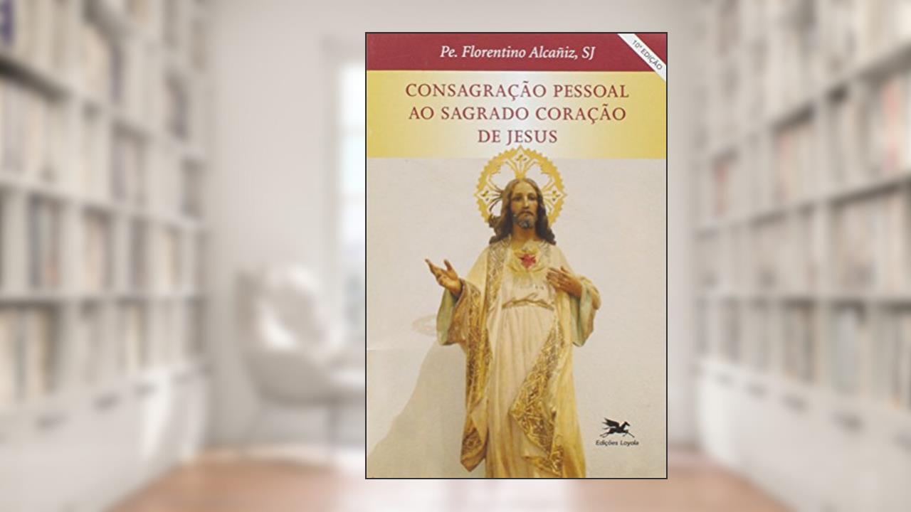 Capa de Consagração pessoal ao Sagrado Coração de Jesus, do autor Florentino Alcañiz