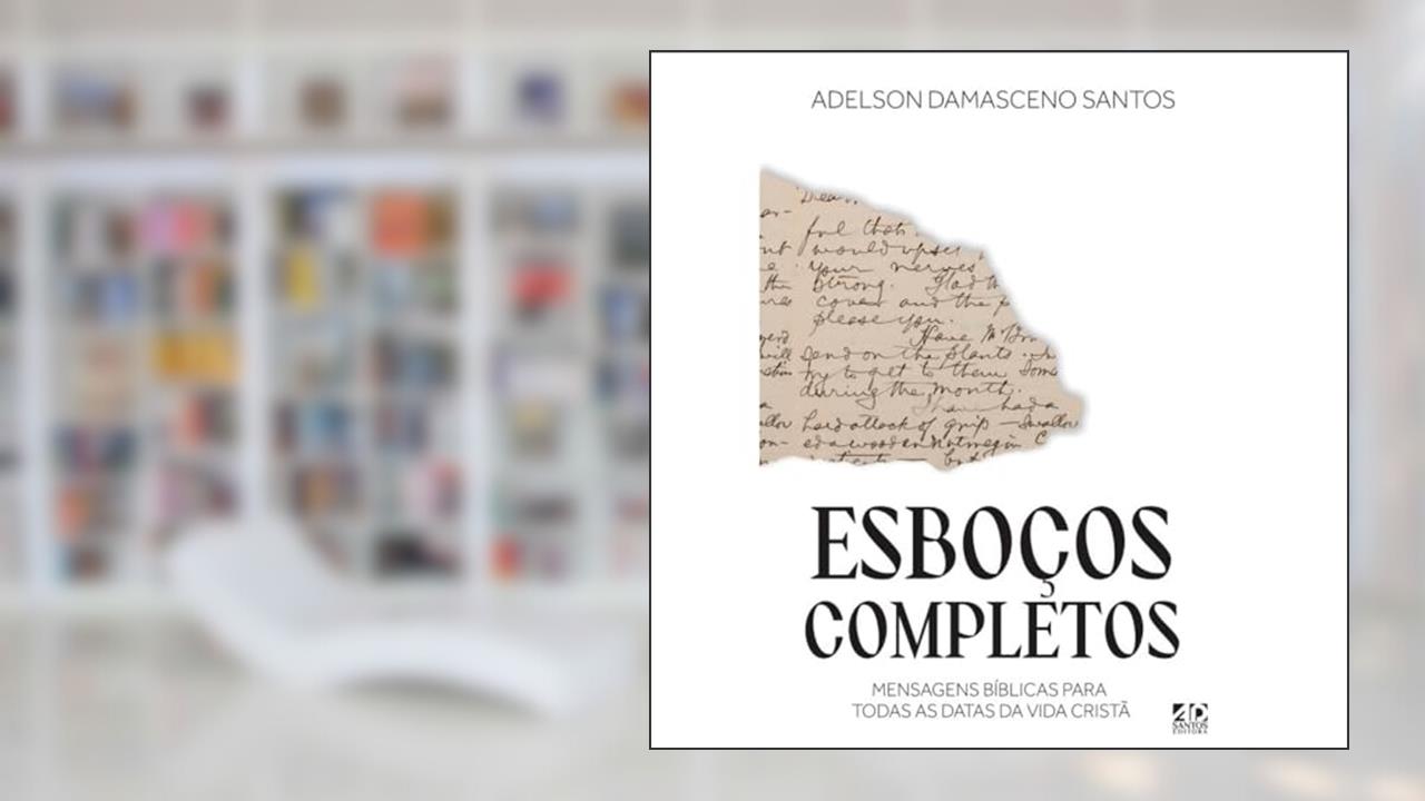 Capa de Esboços Completos: Mensagens Bíblicas para Todas as Datas da Vida Cristã, do autor Adelson Damasceno Santos