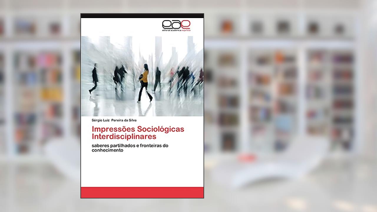 Capa de Impressoes Sociologicas Interdisciplinares: saberes partilhados e fronteiras do conhecimento, do autor S. Rgio Luiz Pereira Da Silva; Sergio Luiz Pereira Da Silva