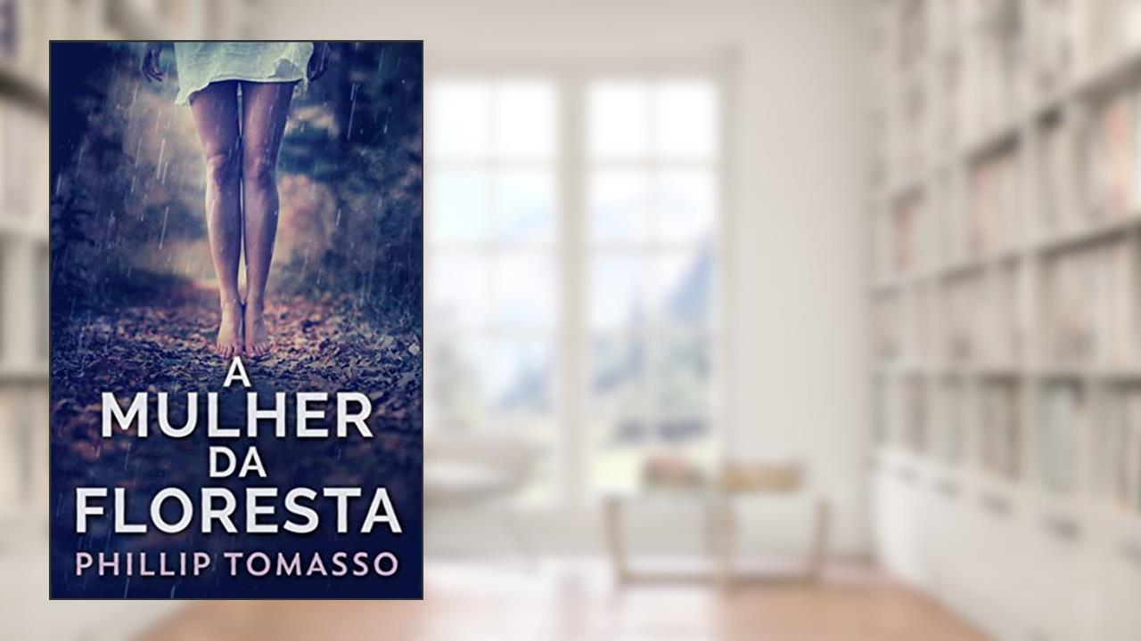 Capa de A Mulher Da Floresta, do autor Phillip Tomasso