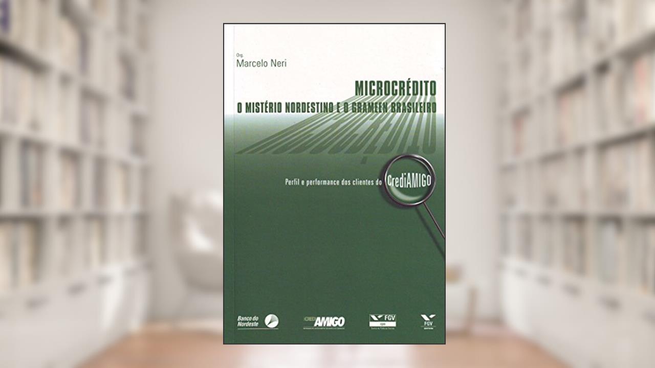 Capa de Microcrédito. O Mistério Nordestino e o Grameen Brasileiro, do autor Marcelo Cortes Neri