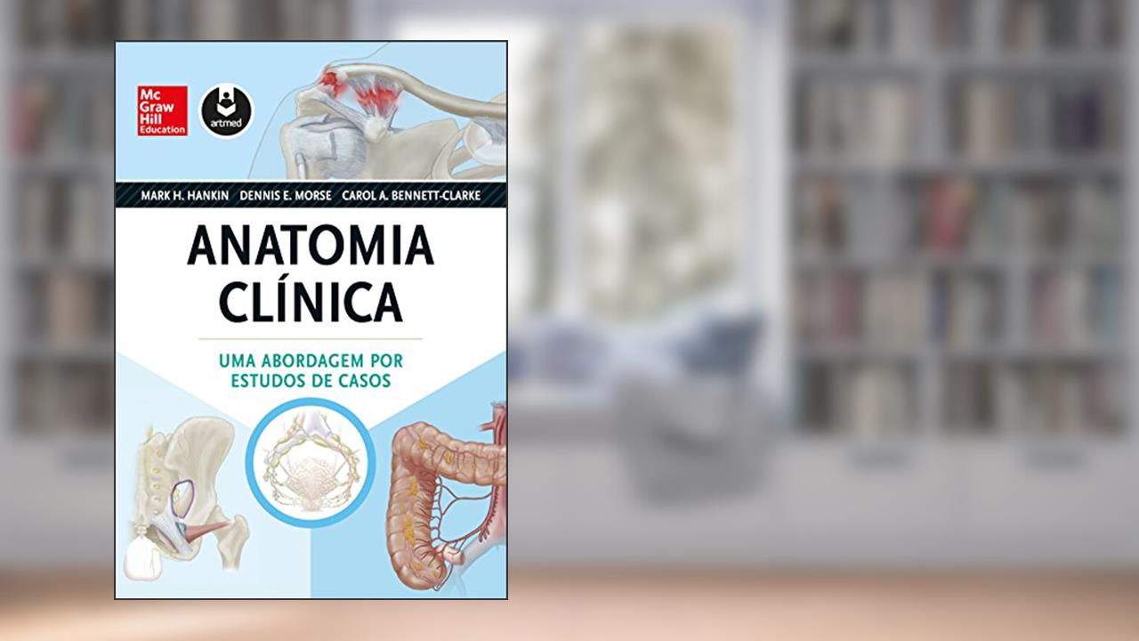 Capa de Anatomia Clínica: Uma Abordagem por Estudos de Casos, do autor Mark H. Hankin; Denis E. Morse; Carol A. Bennett-Clarke