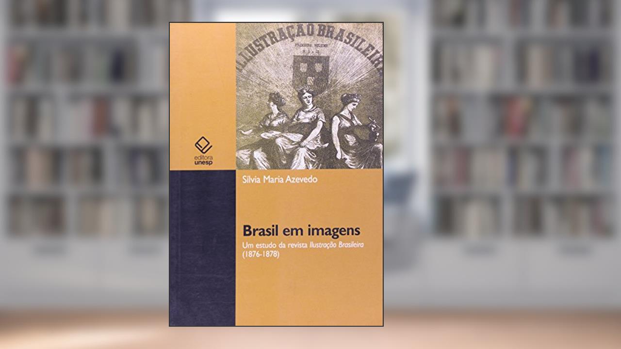 Capa de Brasil em imagens: Um estudo da revista Ilustração Brasileira (1876-1878), do autor Silvia Maria Azevedo