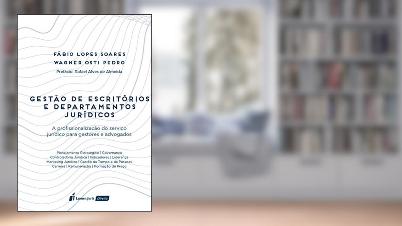 Gestão de escritórios e departamentos jurídicos : a profissionalização do serviço jurídico para gestores e advogados, do autor Soares, Fábio Lopes
Pedro, Wagner Osti