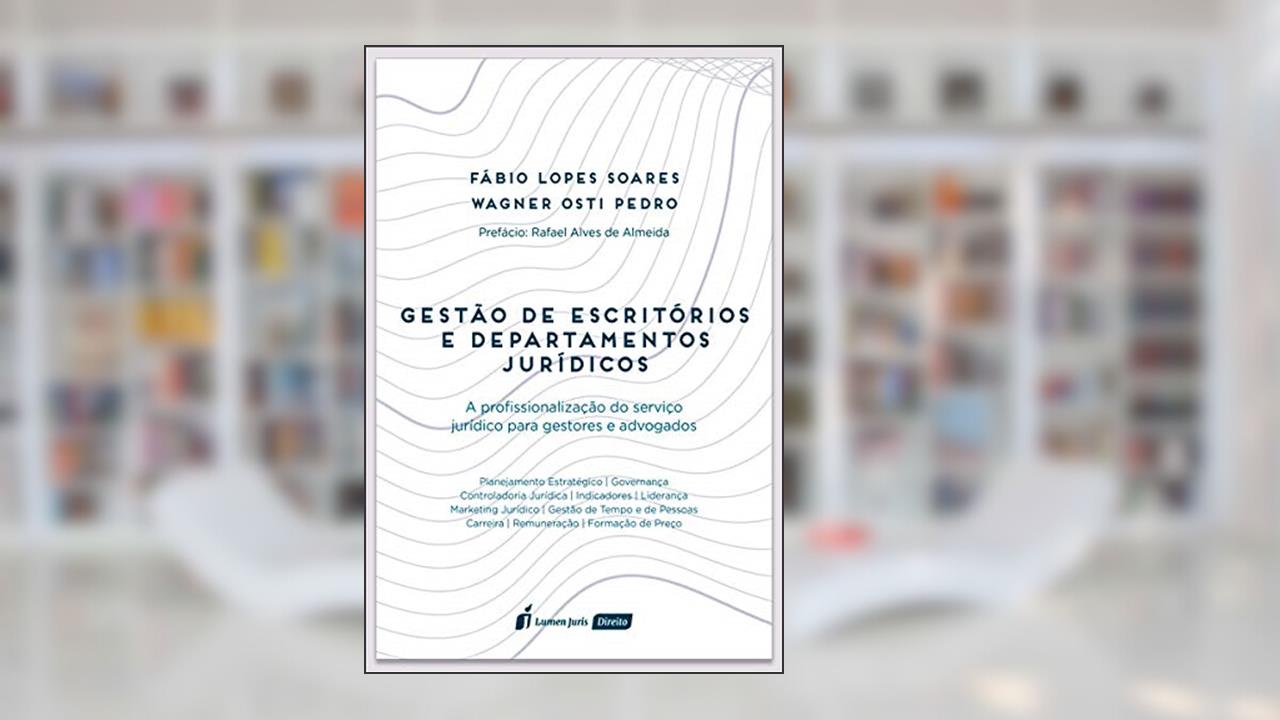 Gestão de Escritórios e Departamentos Jurídicos - 3ª Tiragem - 2023, do autor Fábio Lopes Soares; wagner Osti Pedro