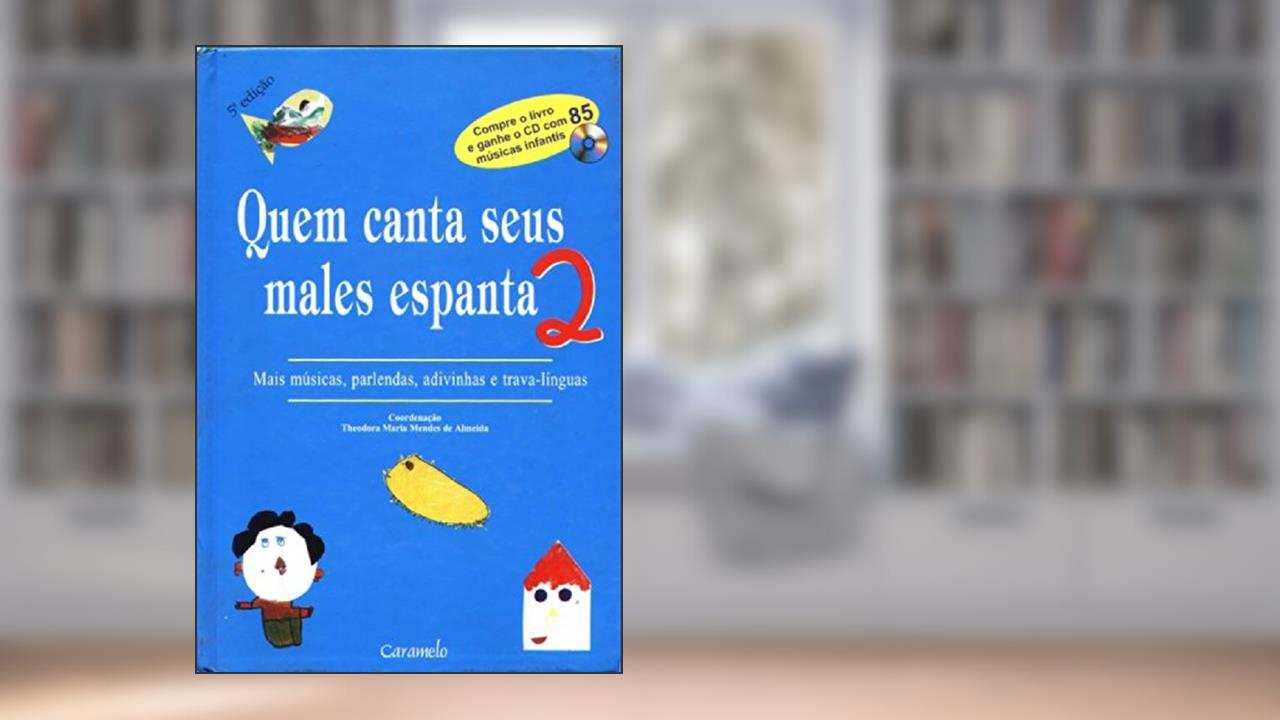 Capa de Quem canta seus males espanta - 2: Mais músicas, parlendas, adivinhas e trava-línguas, do autor Theodora Maria Mendes de Almeida