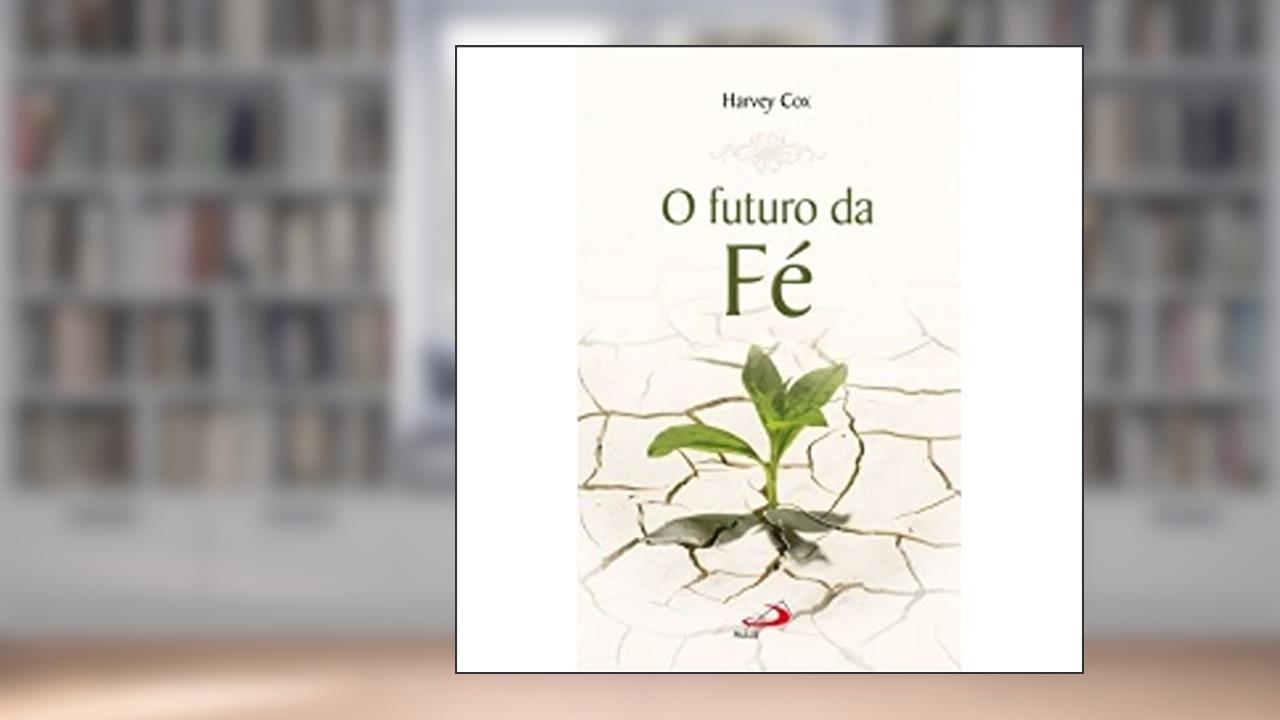 Capa de O Futuro da fé, do autor Harvey Cox