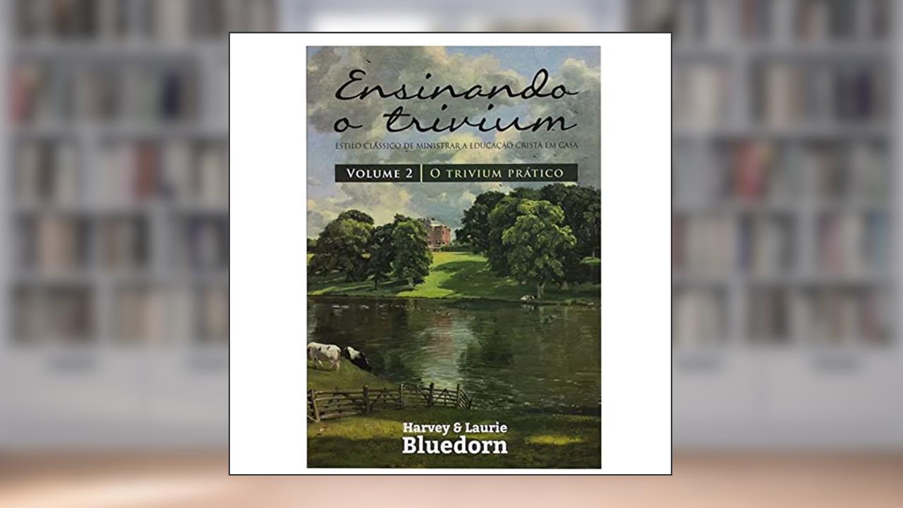 Capa de Ensinando O Trivium - Volume 2, do autor Harvey E Laurie Bluedorn