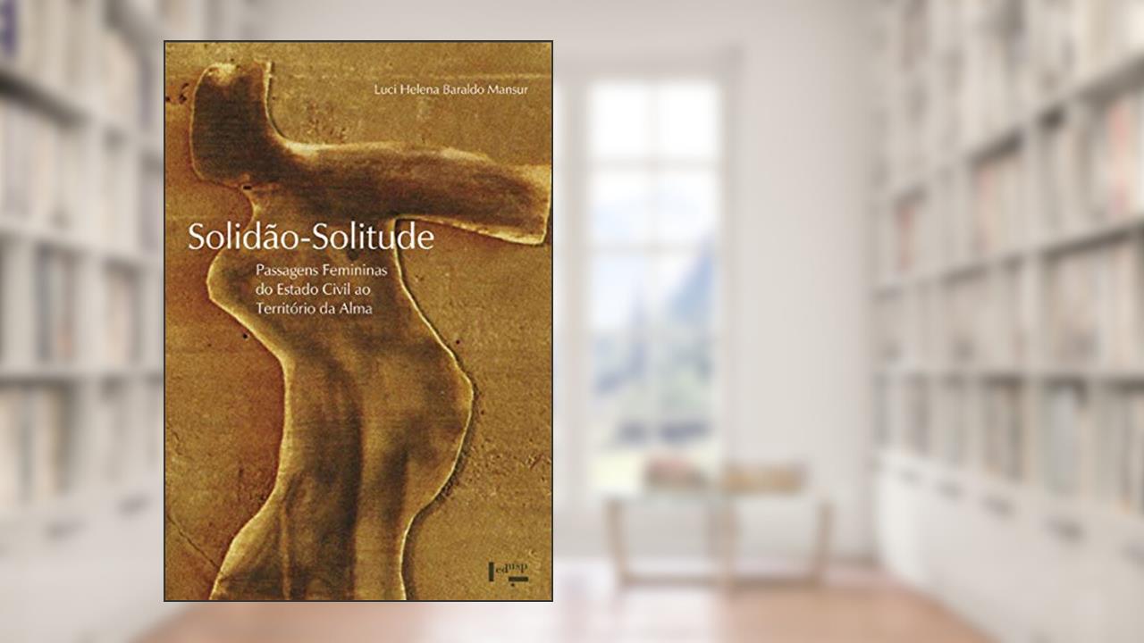 Capa de Solidão-Solitude. Passagens Femininas do Estado Civil ao Território da Alma, do autor Luci Helena Baraldo Mansur