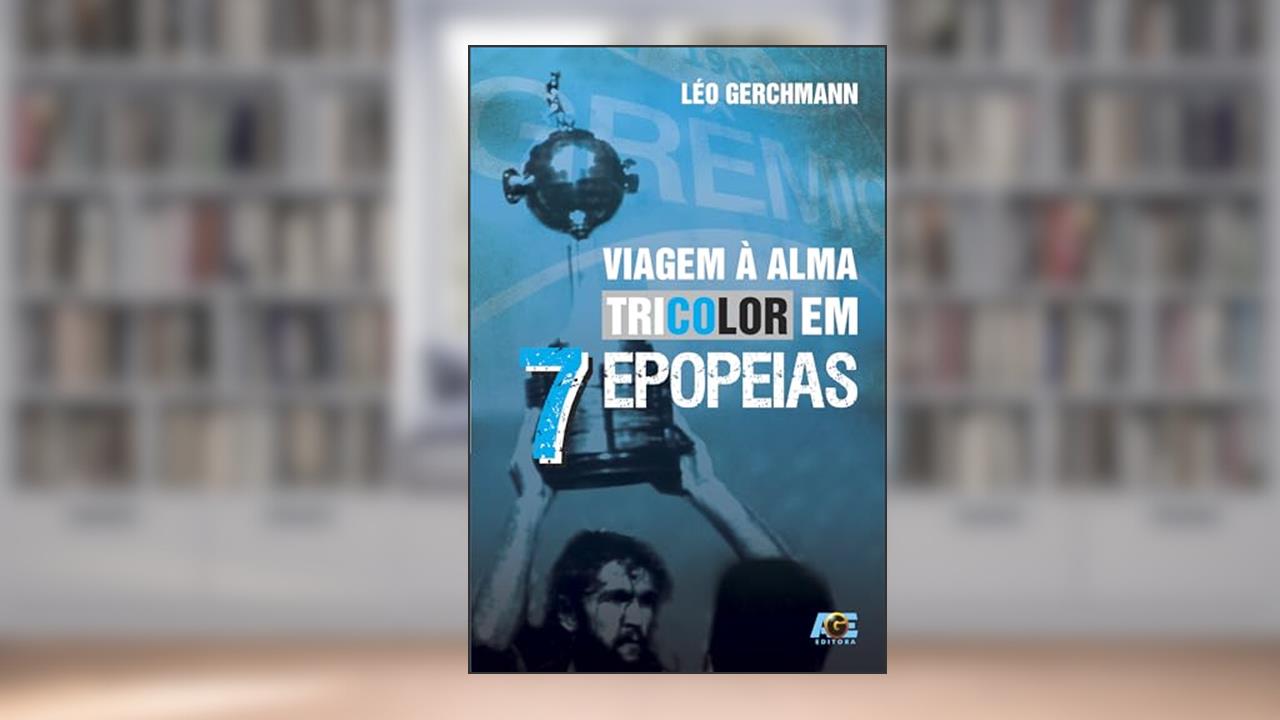 Capa de Viagem à Alma Tricolor em 7 Epopeias, do autor Léo Gerchmann