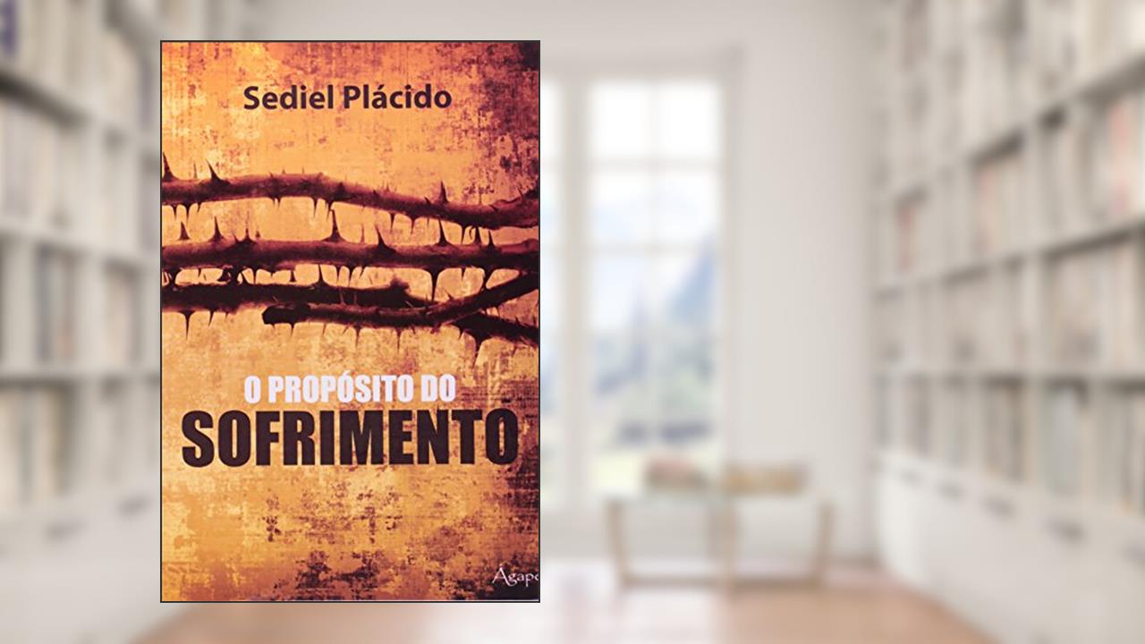 Capa de O Propósito do Sofrimento, do autor Sediel Plácido