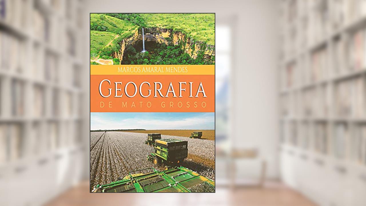 Capa de Geografia de Mato Grosso, do autor Marcos Amaral Mendes