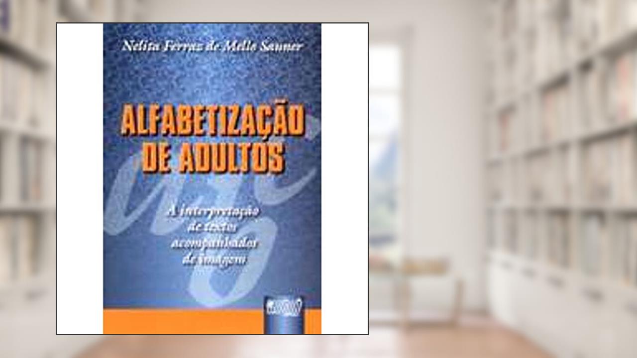 Capa de Alfabetização de Adultos: A Interpretação de Textos Acompanhados de Imagem, do autor Nelita Ferraz de Mello Sauner