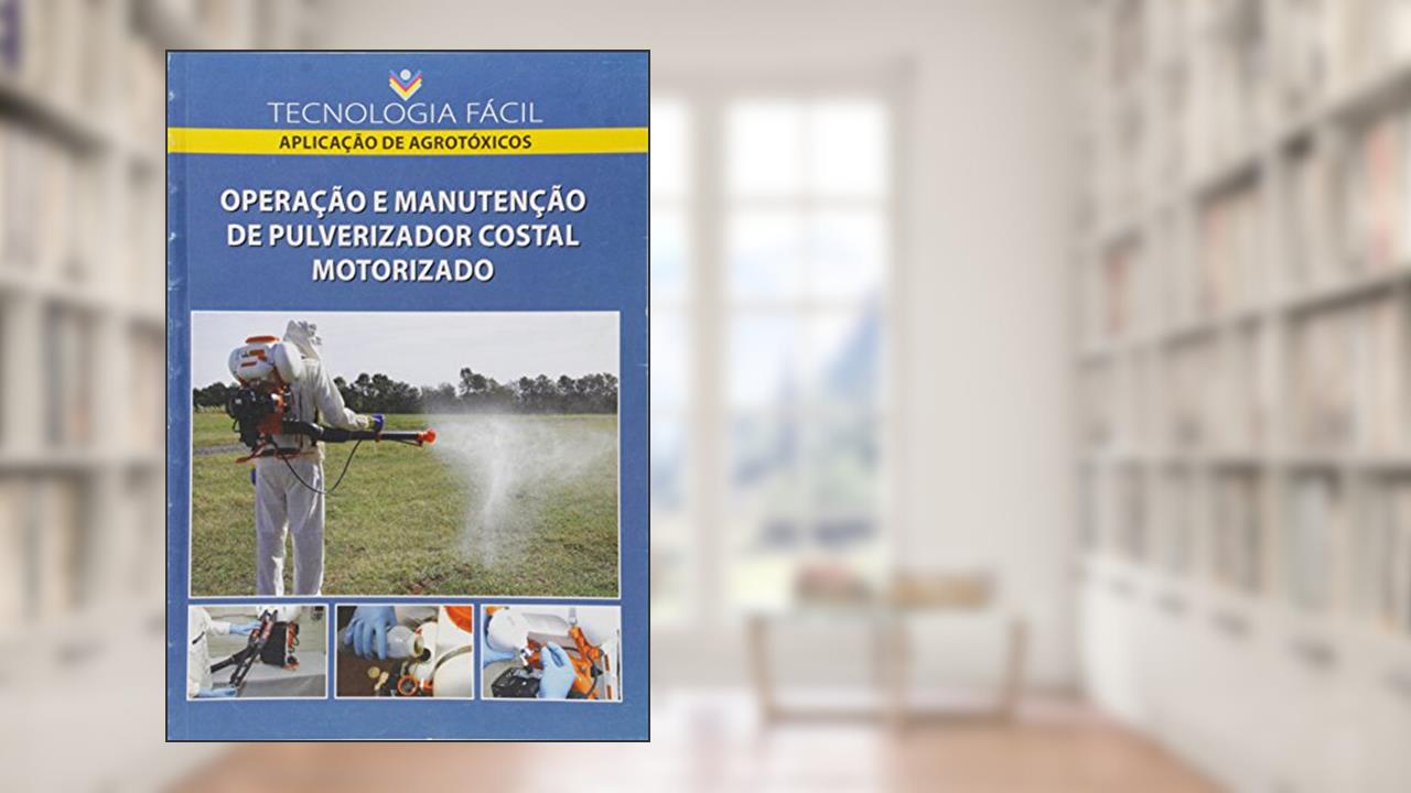 Capa de Operação e Manutenção de Pulverizador Costal Motorizado, do autor Mauri Martins Teixeira