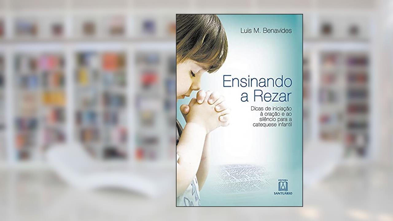 Capa de Ensinando a rezar: Dicas de iniciação à oração a ao silêncio para a catequese infantil, do autor Luis M. Benavides