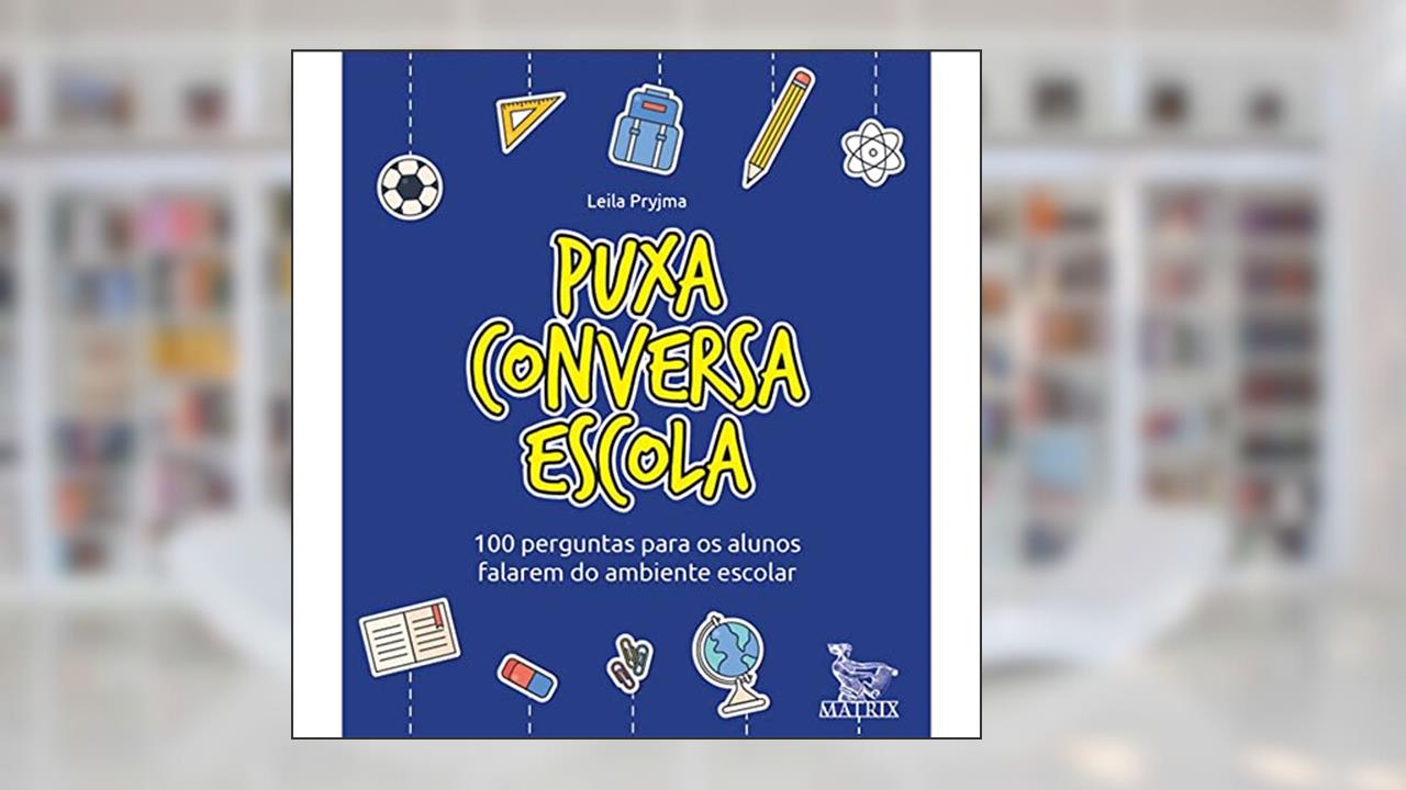 Capa de Puxa conversa escola: 100 perguntas para os alunos falarem do ambiente escolar, do autor Leila Pryjma
