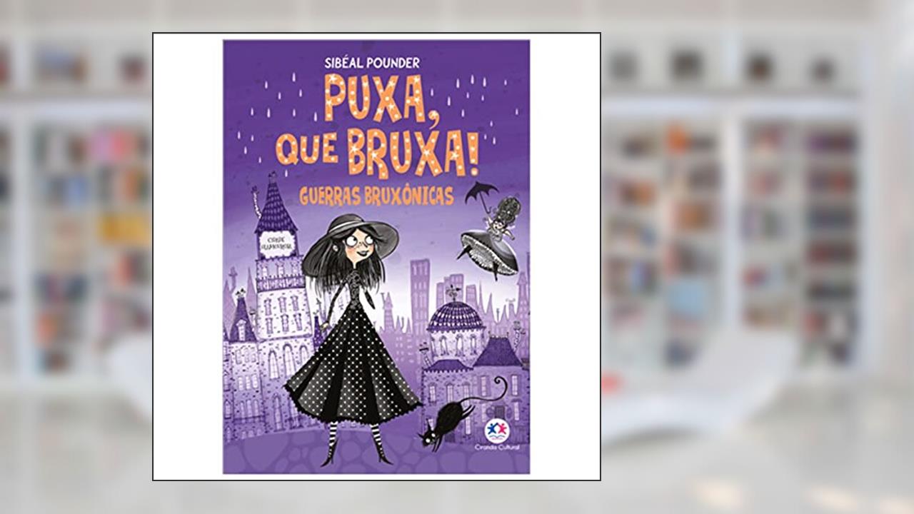 Capa de Puxa, que bruxa! - Guerras bruxônicas - Livro 1, do autor Sibéal Pounder