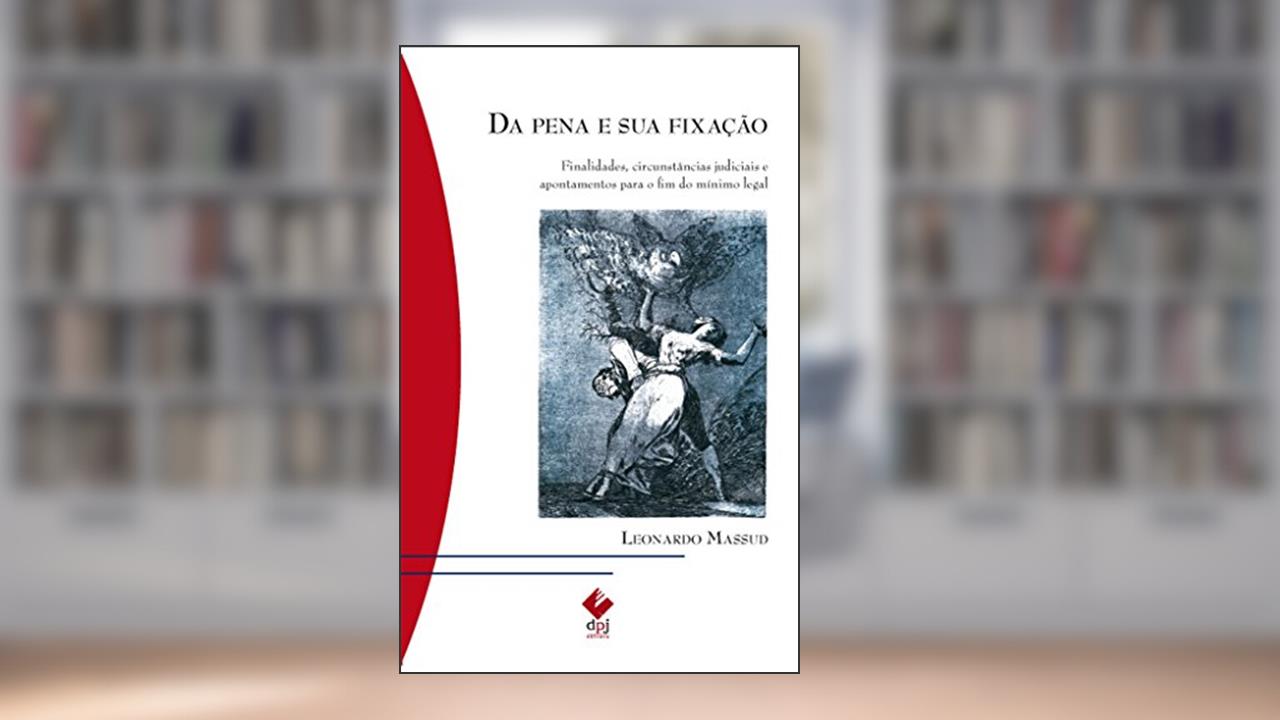 Capa de Da Pena e sua Fixação: Finalidades, Circunstâncias Judiciais e Apontamentos Para o fim do Mínimo Legal, do autor Leonardo Massud