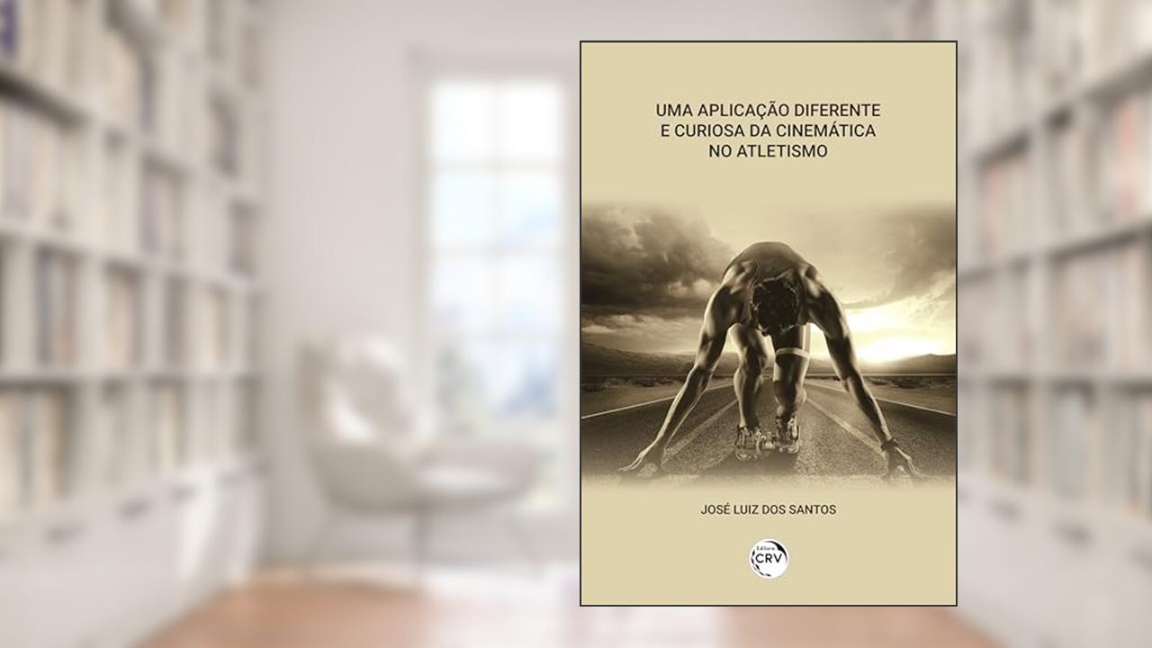 Capa de Uma aplicação diferente e curiosa da cinemática no atletismo, do autor José Luiz dos Santos
