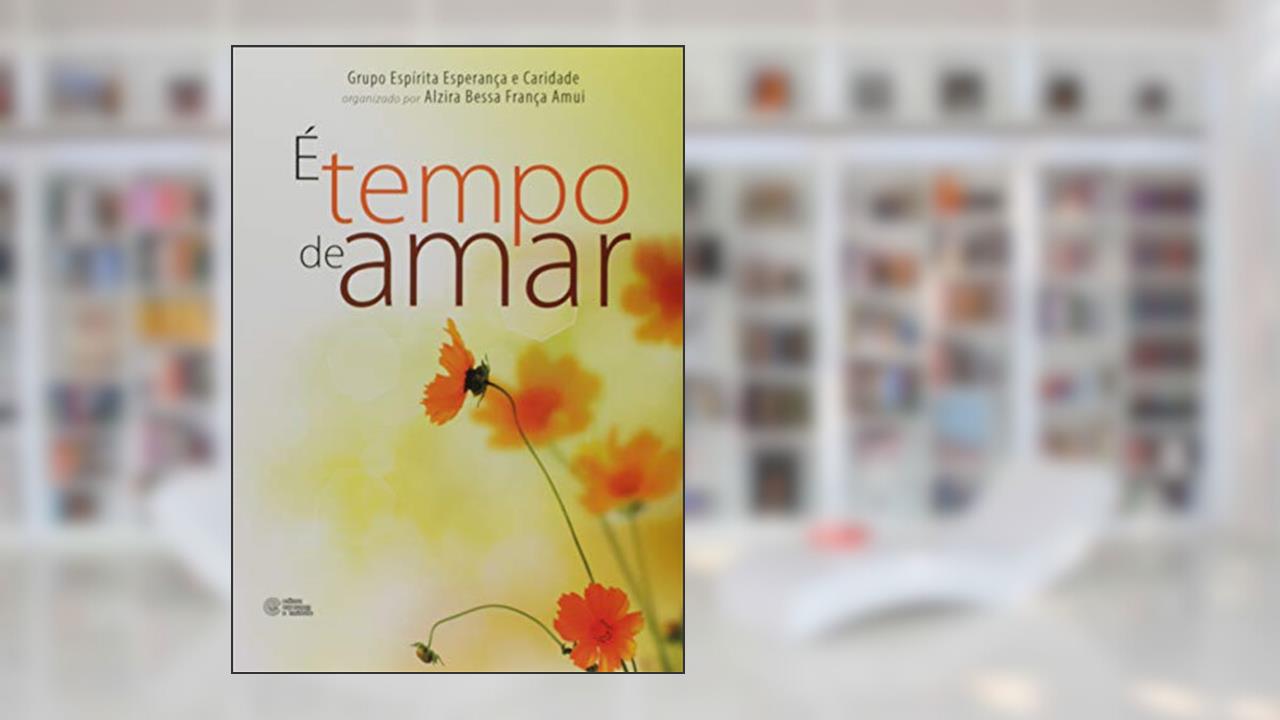 Capa de É Tempo de Amar, do autor Alzira Bessa França Amui