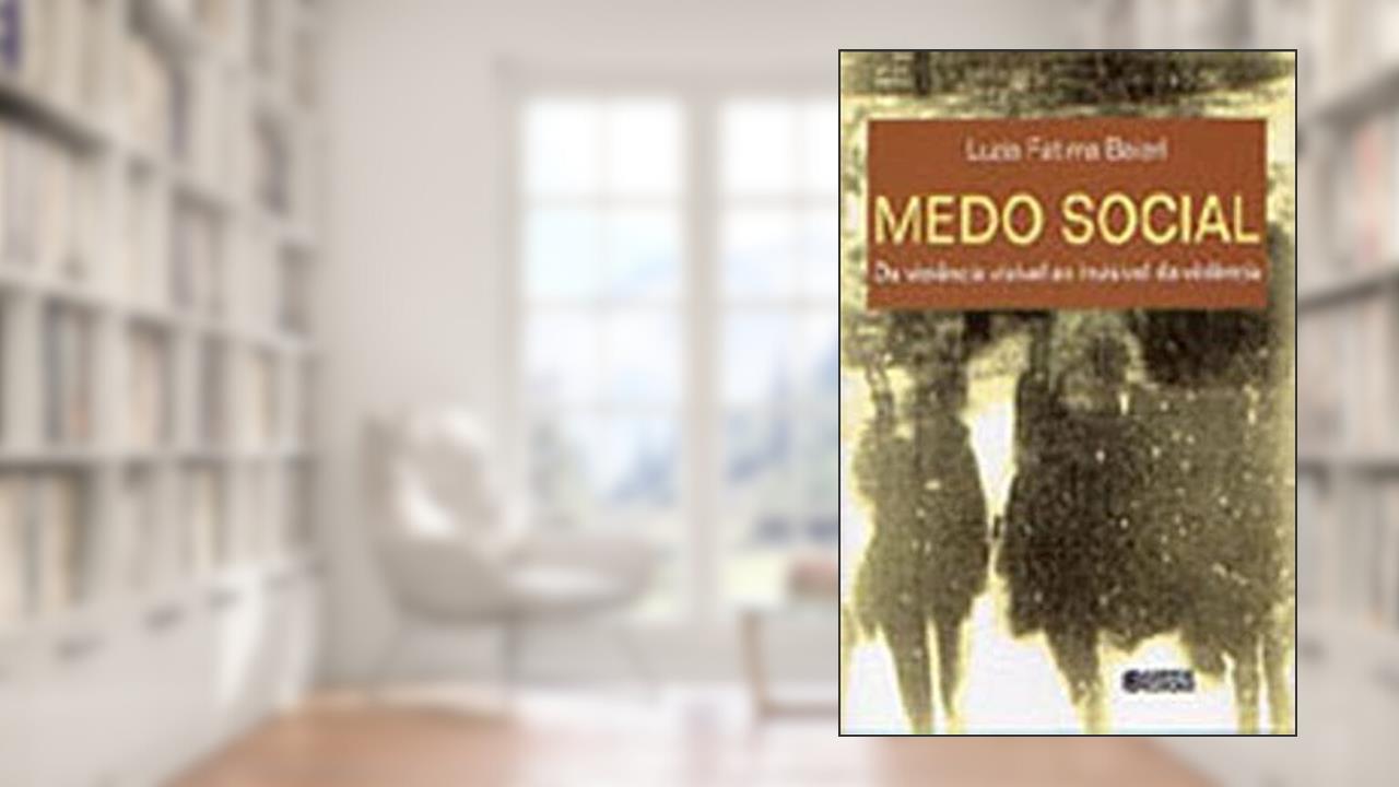 Medo social: da violência visível ao invisível da violência, do autor Luzia Fátima Baierl