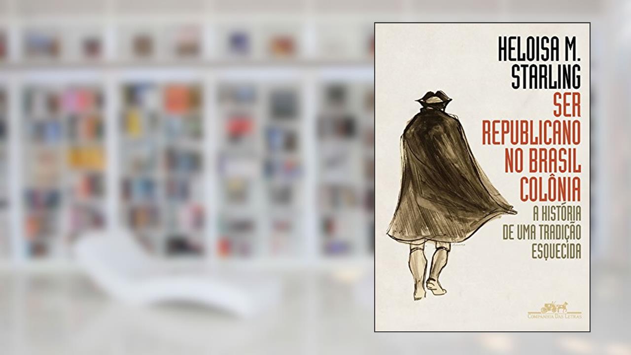 Capa de Ser republicano no Brasil colônia: A história de uma tradição esquecida, do autor Heloisa Murgel Starling