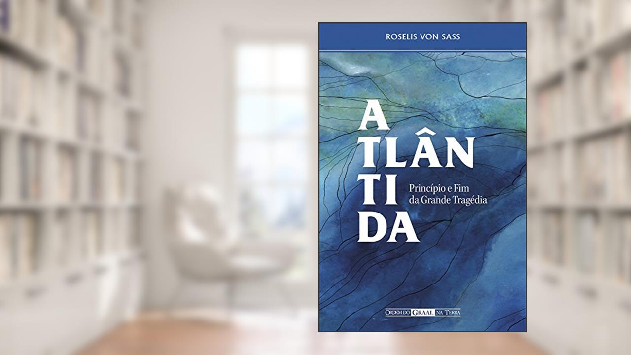 Capa de Atlântida, princípio e fim da grande tragédia, do autor Roselis von Sass