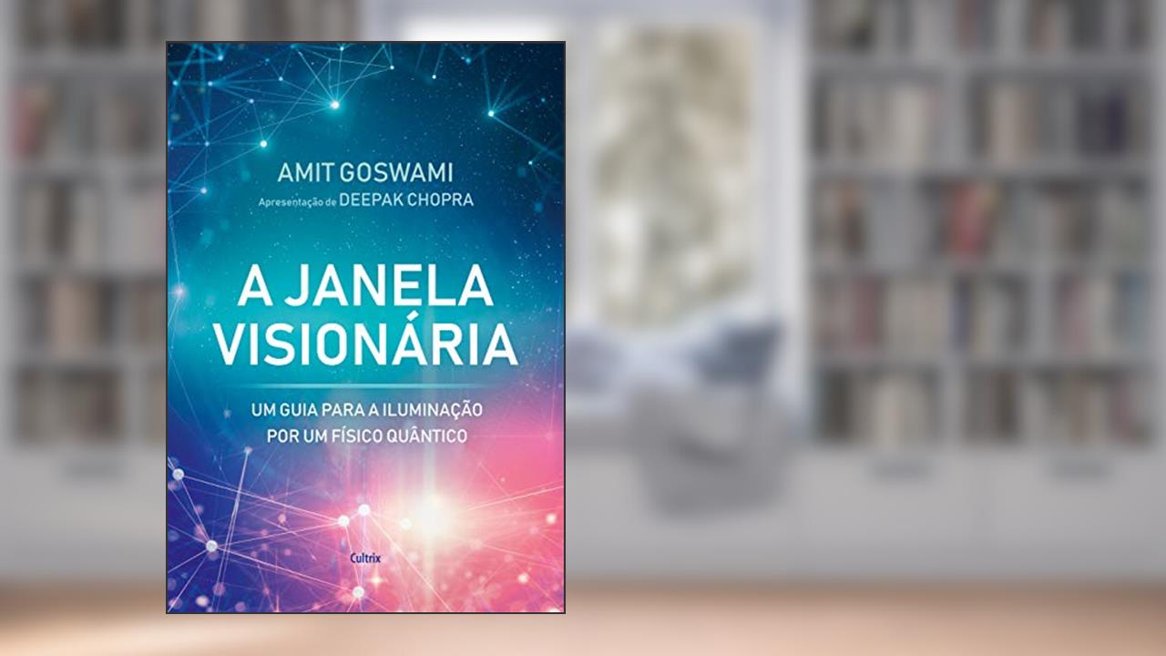 Capa de A Janela Visionária: um Guia Para a Iluminação por um Físico Quântico, do autor Amit Goswami