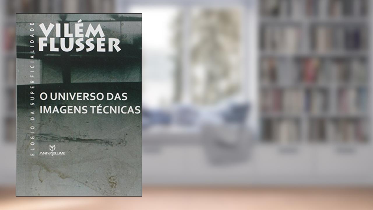 Capa de O Universo das Imagens Técnicas. Elogio da Superficialidade, do autor Vilém Flusser