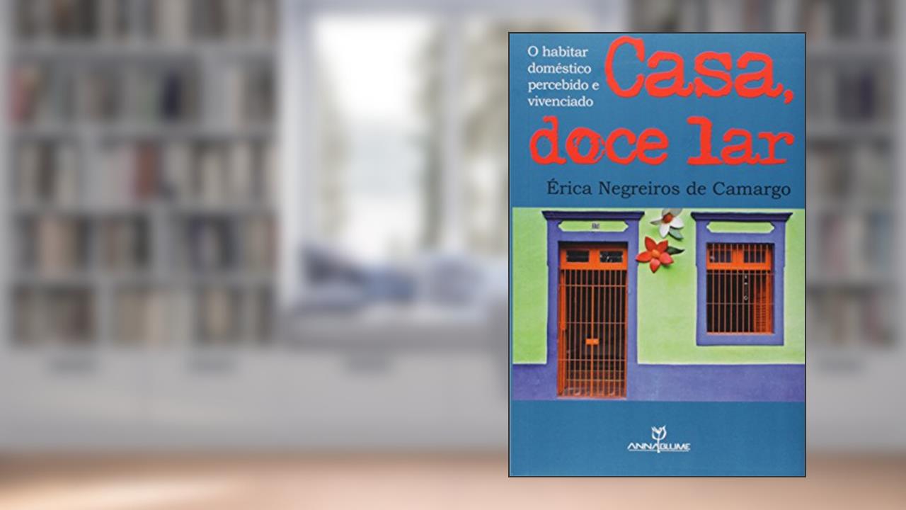 Capa de Casa, Doce Lar. O Habitar Doméstico Percebido e Vivenciado, do autor Érica Negreiros de Camargo